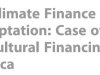Unlocking Climate Finance Potential for Climate Adaptation: Case of Climate Smart Agricultural Financing in Sub Saharan Africa